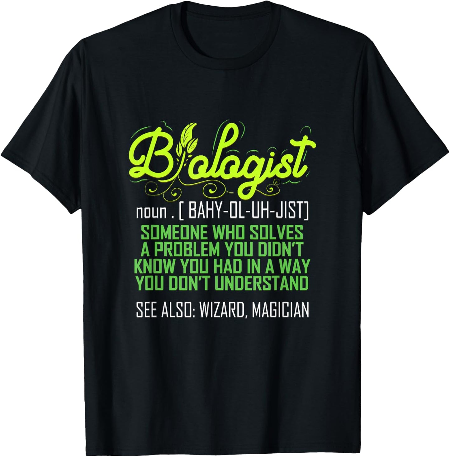 Biologist Funny for Biology Teacher Scientist Student Ph.D. Men Women T-Shirt - T-Shirt | Black