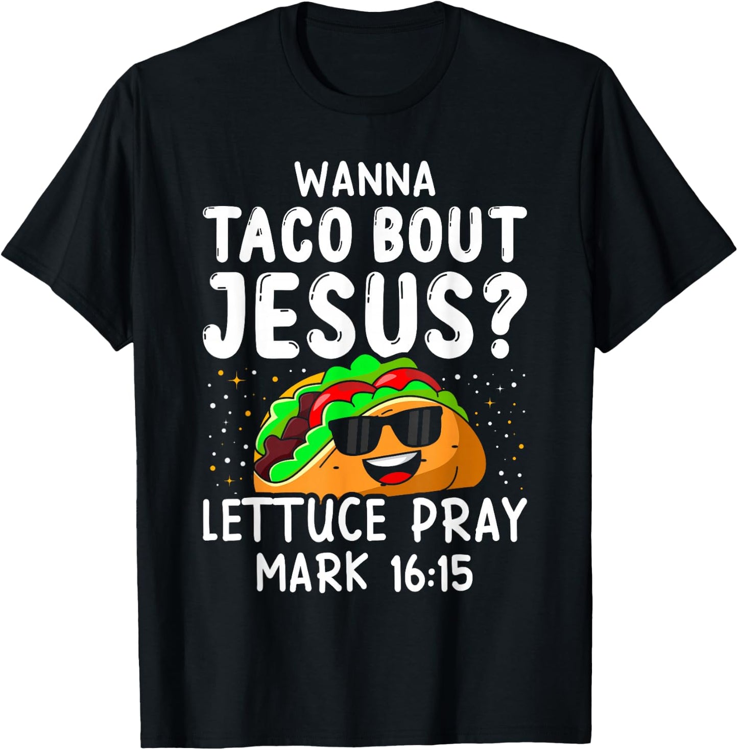 Wanna Taco Bout Jesus Lettuce Pray Mark 16:15 Cinco De Mayo T-Shirt - T-Shirt | Black