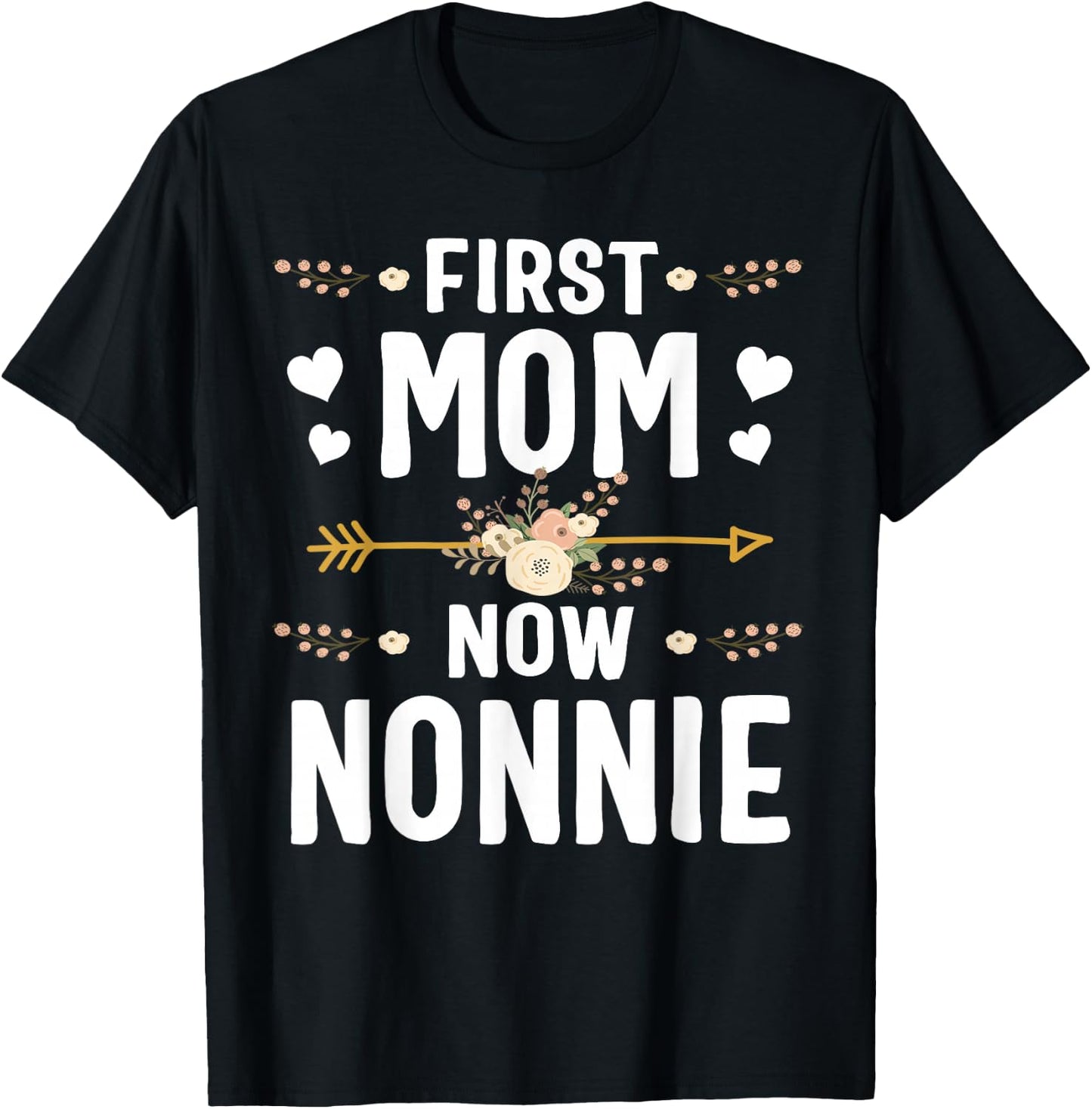 First Mom Now Nonnie Shirt New Nonnie Mother's Day Gifts T-Shirt - T-Shirt | Black
