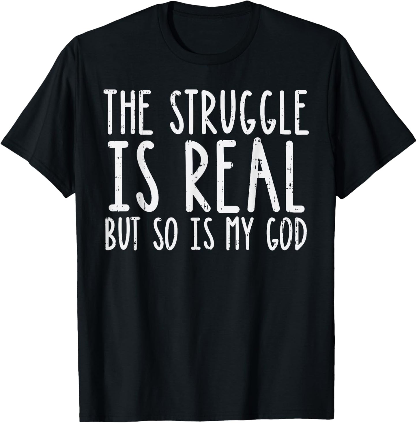Struggle Is Real But So Is My God Jesus Faith Christian Gift T-Shirt - T-Shirt | Black