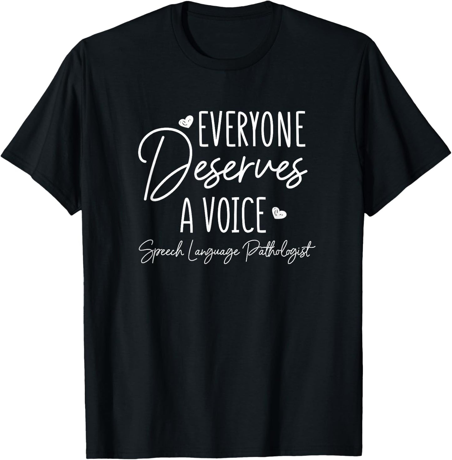 Speech Language Pathologist Everyone Deserves A Voice Outfit T-Shirt - T-Shirt | Black