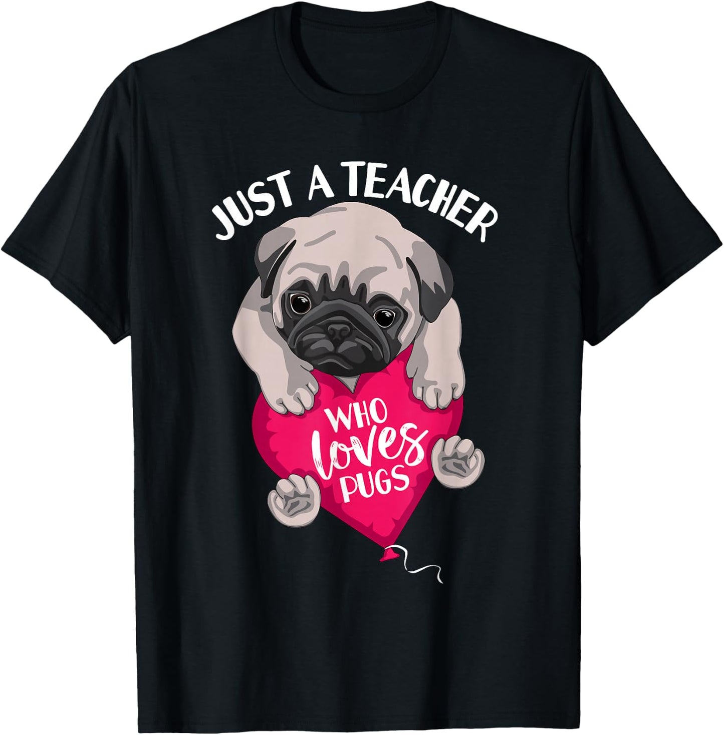 Just a Teacher Who Loves Pugs Dog Lovers Cute Pug with heart T-Shirt - T-Shirt | Black