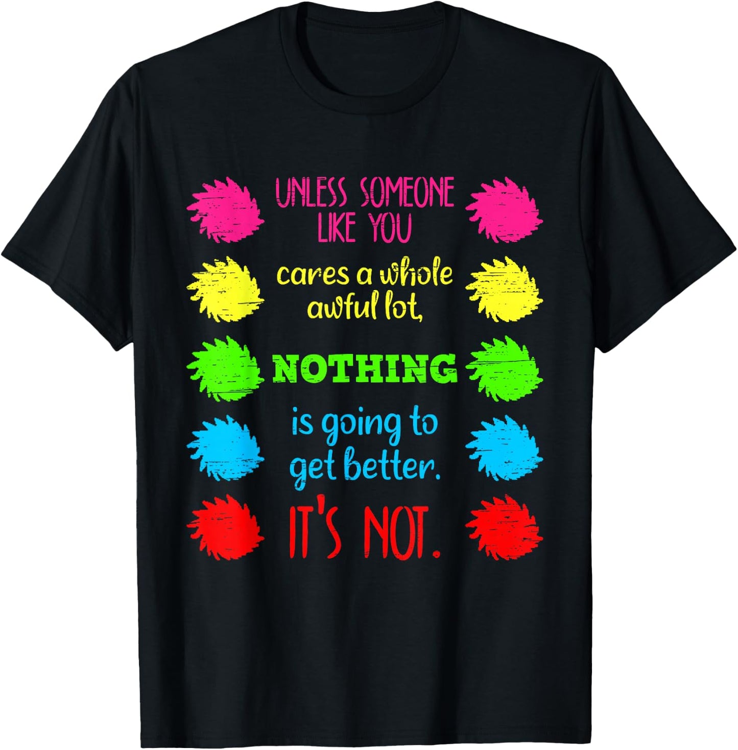 Unless Someone Like You Cares A Whole Awful Lot Save Earth T-Shirt - T-Shirt | Black