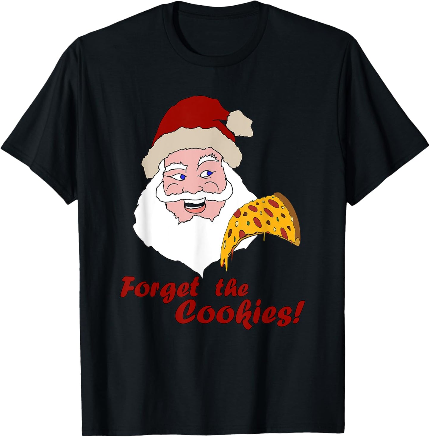 Funny Santa Pizza Forget The Cookies Christmas Design T-Shirt - T-Shirt | Black