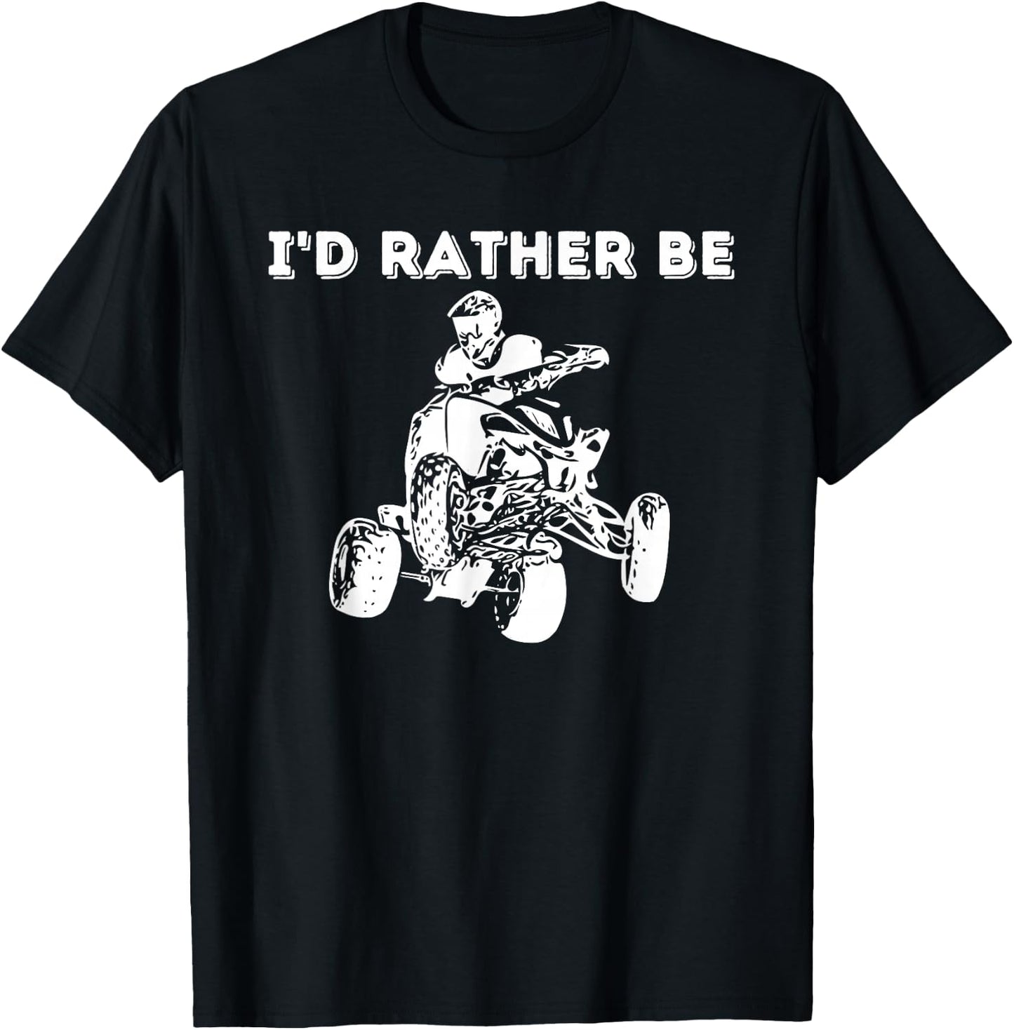 I'd Rather Be Riding Quad Bikes - Quad Biker ATV 4 Wheeler T-Shirt - T-Shirt | Black