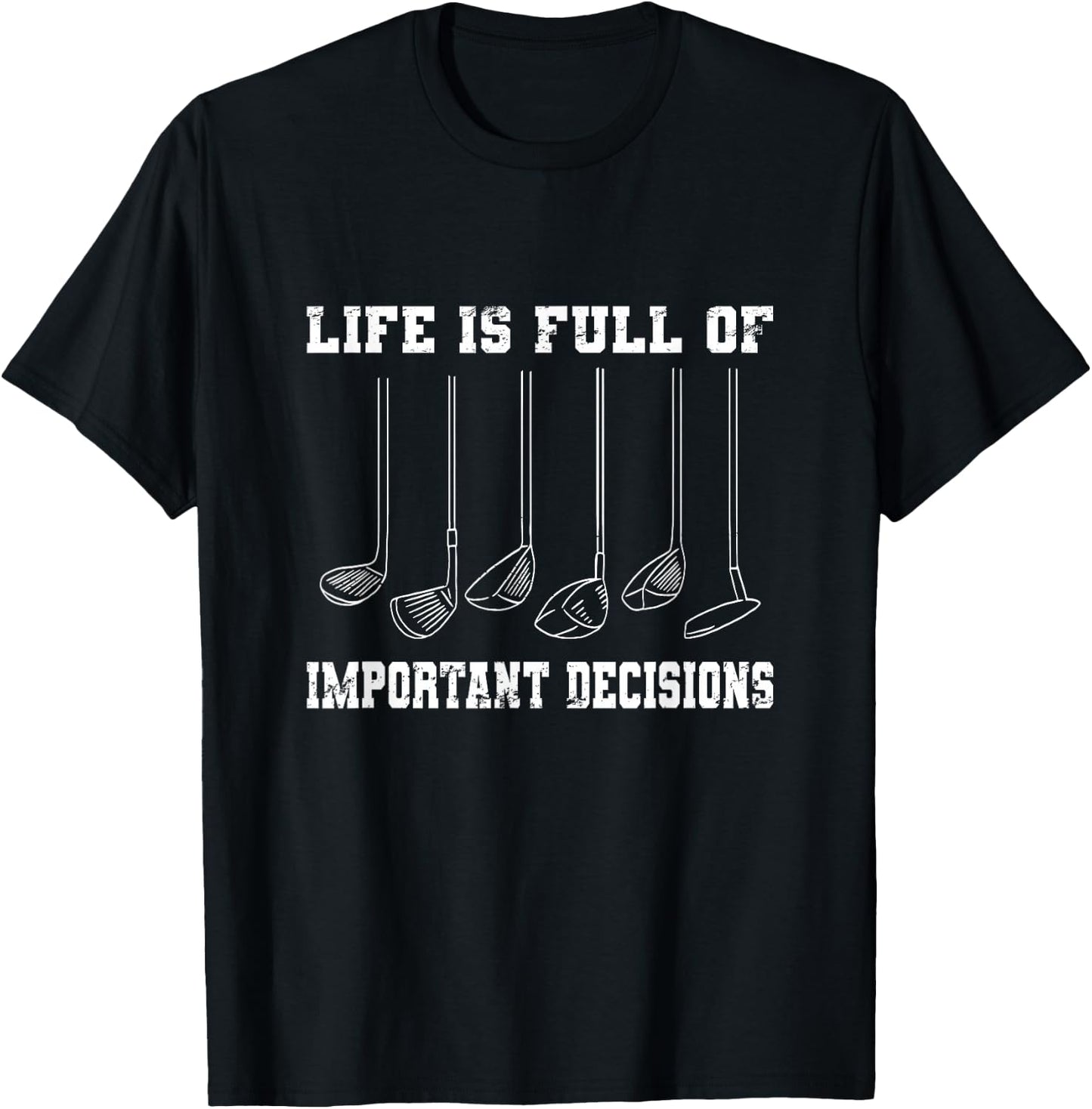 Golfing Life Is Full Of Important Decisions Funny Golf Gift T-Shirt - T-Shirt | Black