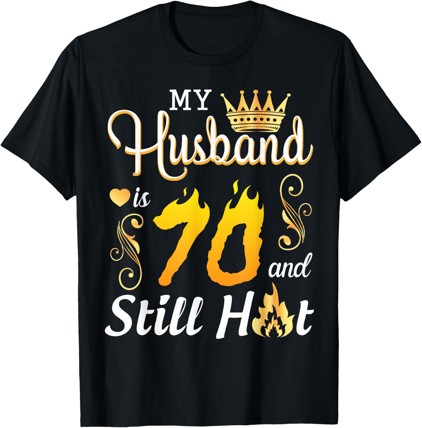 My Husband Is 70 Years Old And Still Hot Birthday Happy Wife T-Shirt - T-Shirt | Black