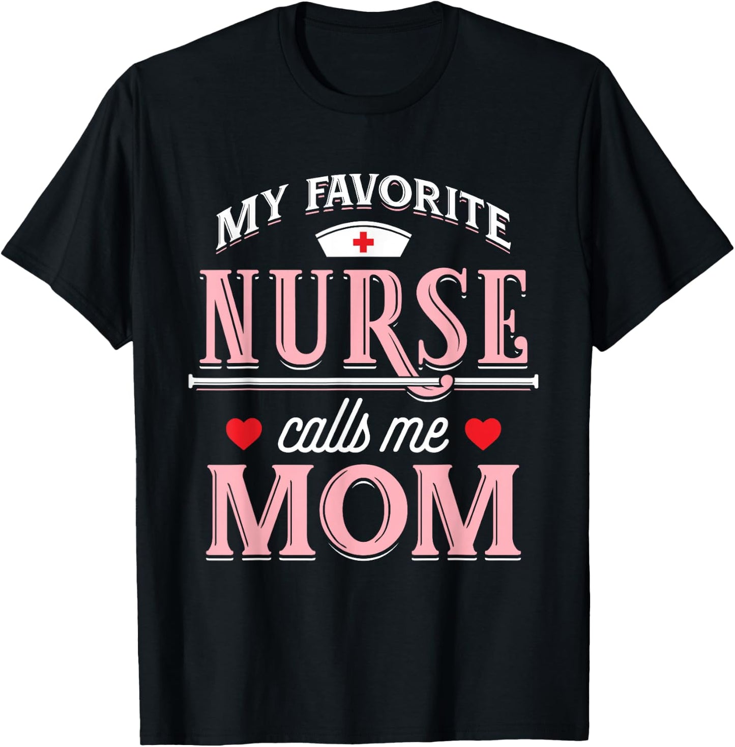 My Favorite Nurse Calls Me Mom - Nurse Mother Gift T-Shirt - T-Shirt | Black