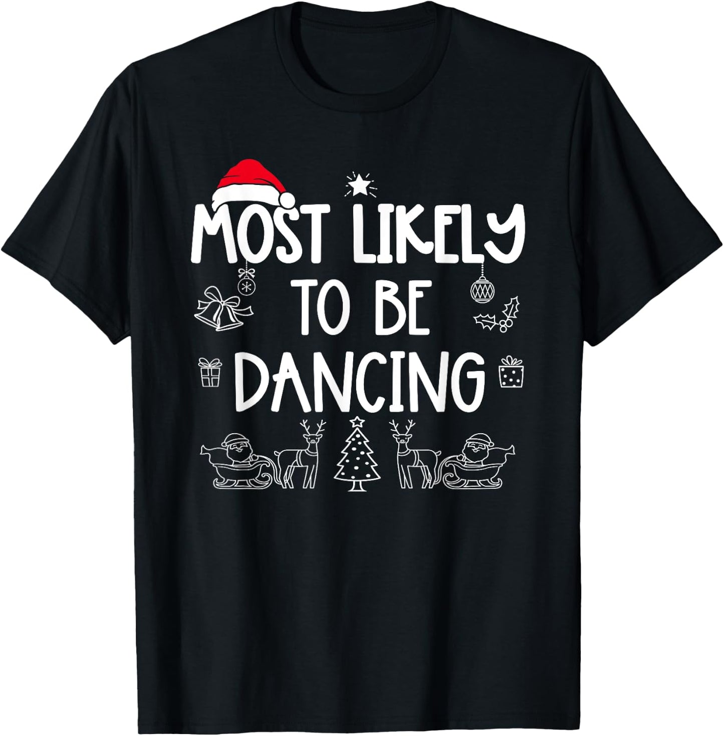 Most Likely To Be Dancing Matching Christmas T-Shirt - T-Shirt | Black