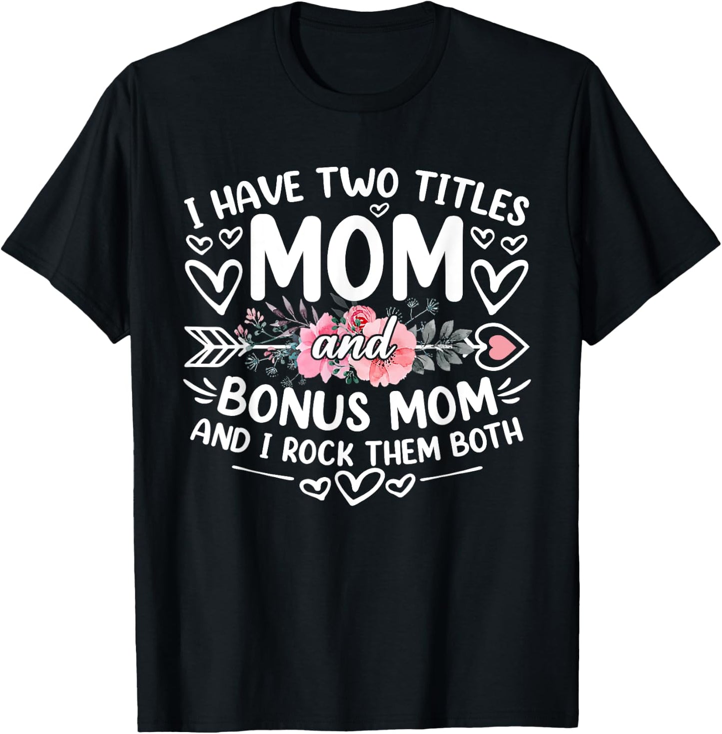 I Have Two Titles Mom And Bonus Mom Funny Mother's Day T-Shirt - T-Shirt | Black