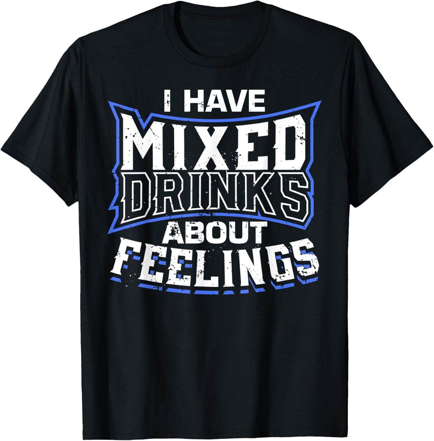 I Have Mixed Drinks About Feelings Cool Saying designs T-Shirt - T-Shirt | Black