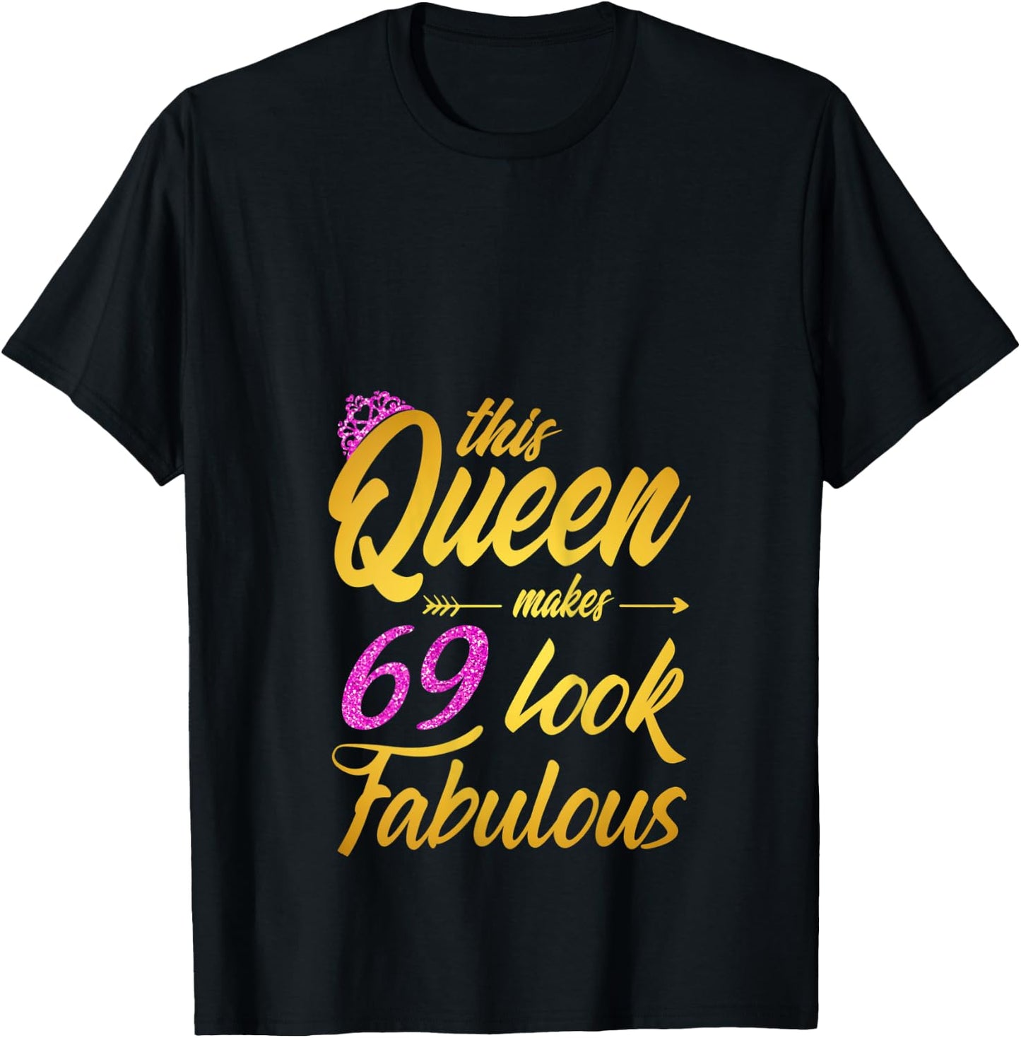 This Queen Makes 69 Look Fabulous - 69th Birthday Queen T-Shirt - T-Shirt | Black