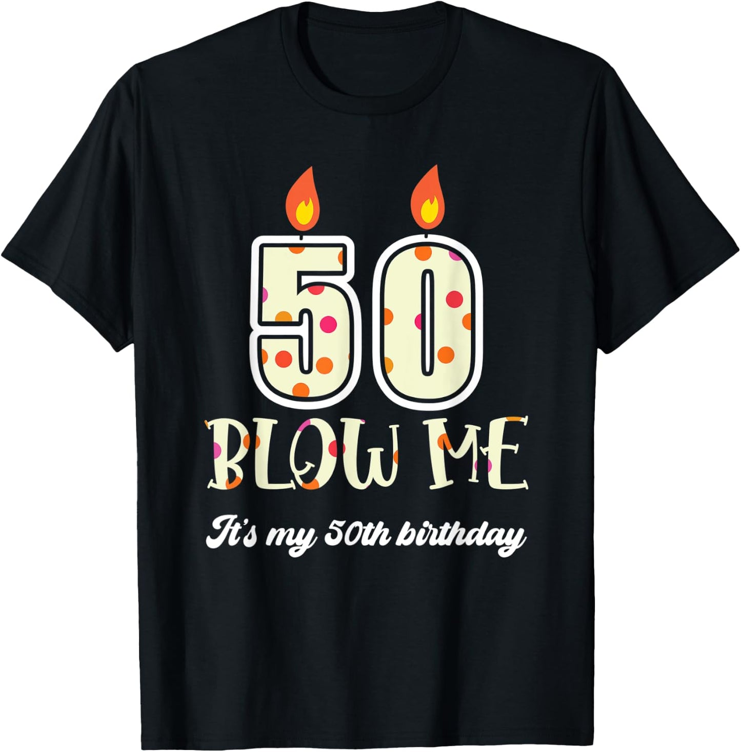 Funny Blow Me Its My 50Th Birthday Candle Blow T-Shirt - T-Shirt | Black