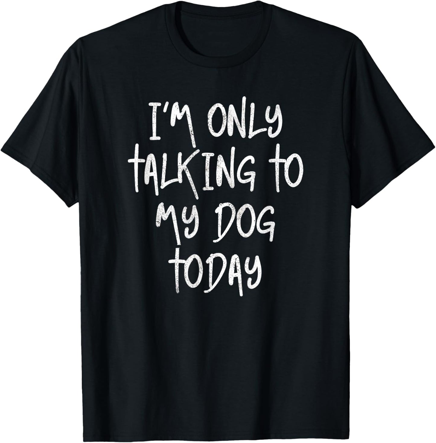 I'm Only Talking To My Dog Today Dog Lover Gift T-Shirt - T-Shirt | Black