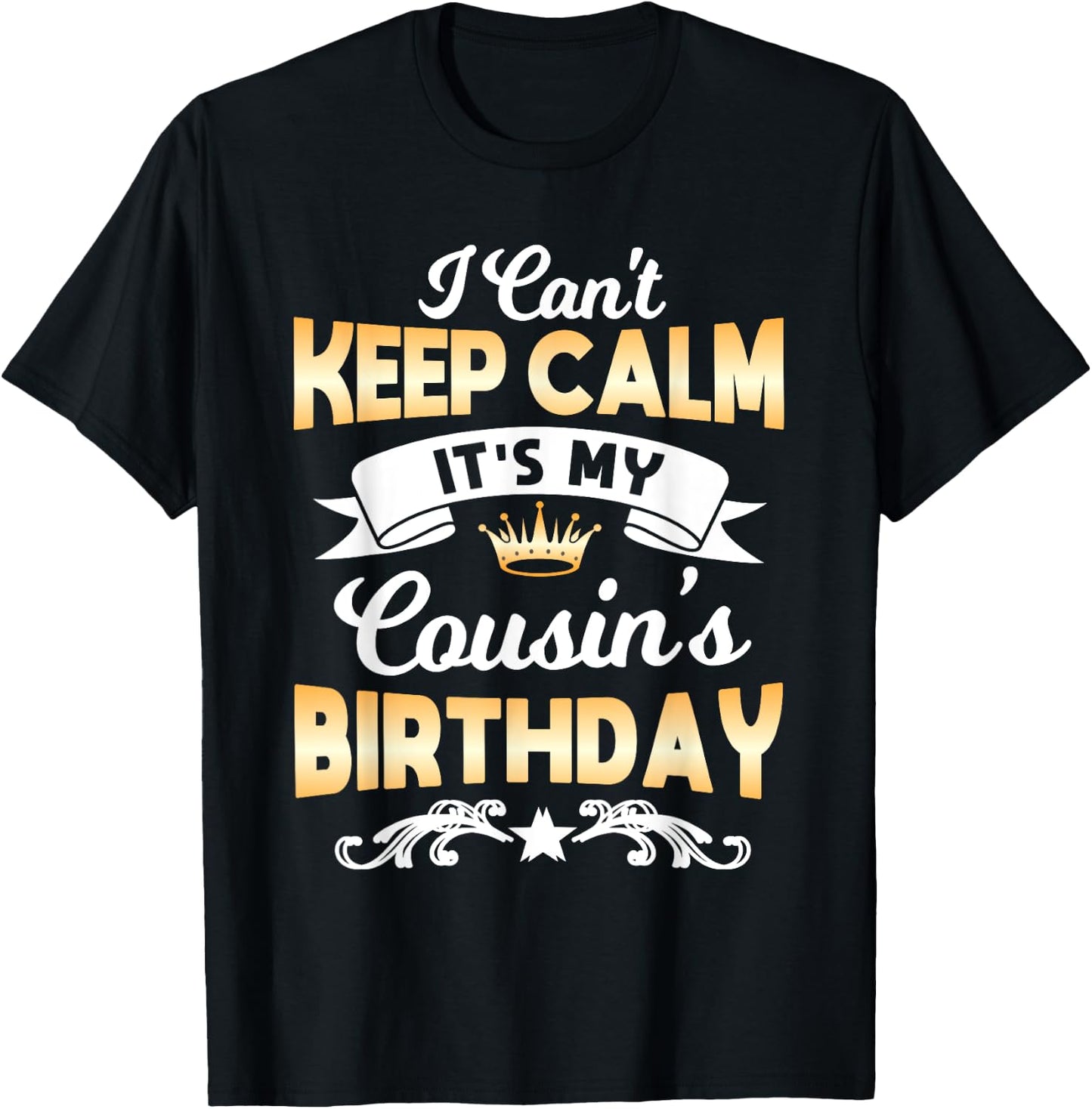 It's My Cousin's Birthday Shirt I Can't Keep Calm Cousin T-Shirt - T-Shirt | Black