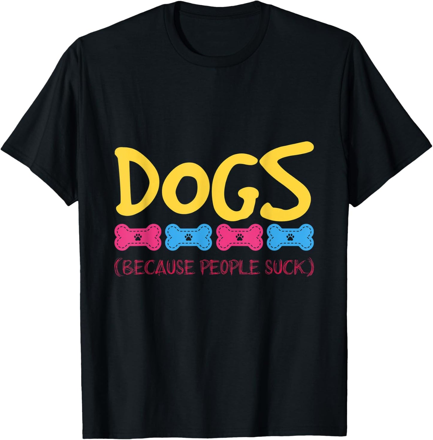 Dogs Because People Suck Dogs T-Shirt - T-Shirt | Black
