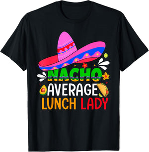 Nacho Average Lunch Lady Shirt Cinco De Mayo Fiesta Mexican T-Shirt - T-Shirt | Black