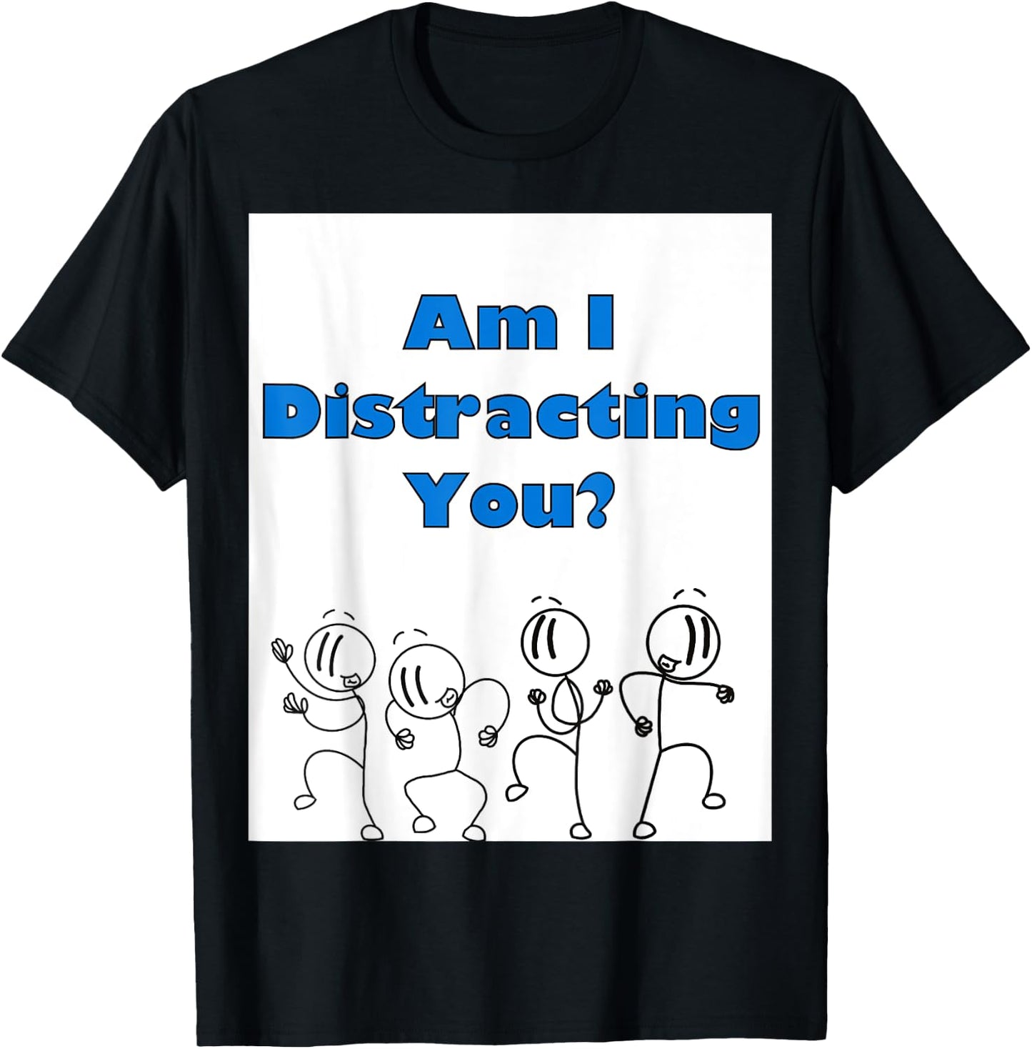 Funny am i distracting you stick man design T-Shirt - T-Shirt | Black