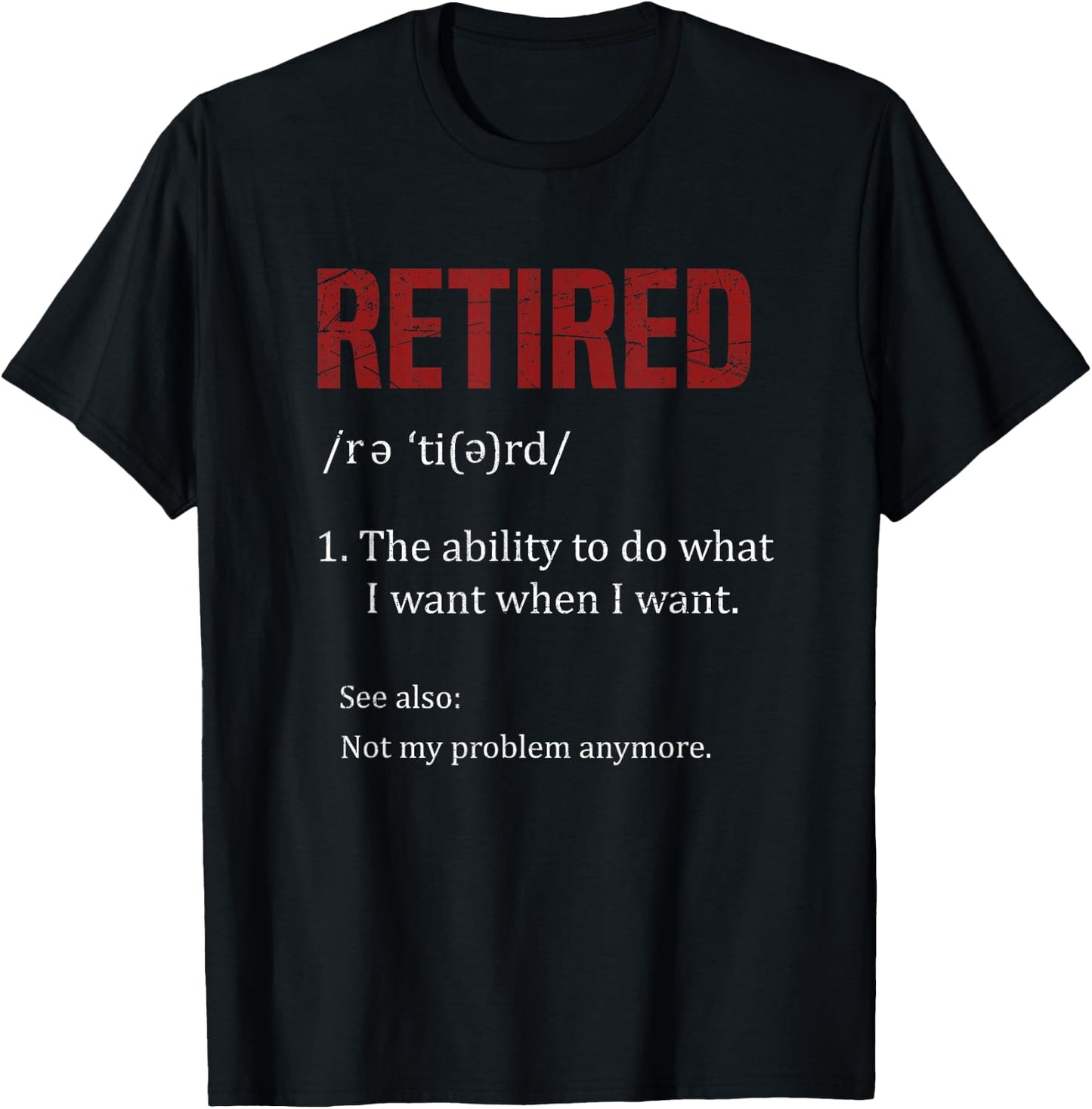 Retired The Ability To Do What I Want When I Want Retirement T-Shirt - T-Shirt | Black
