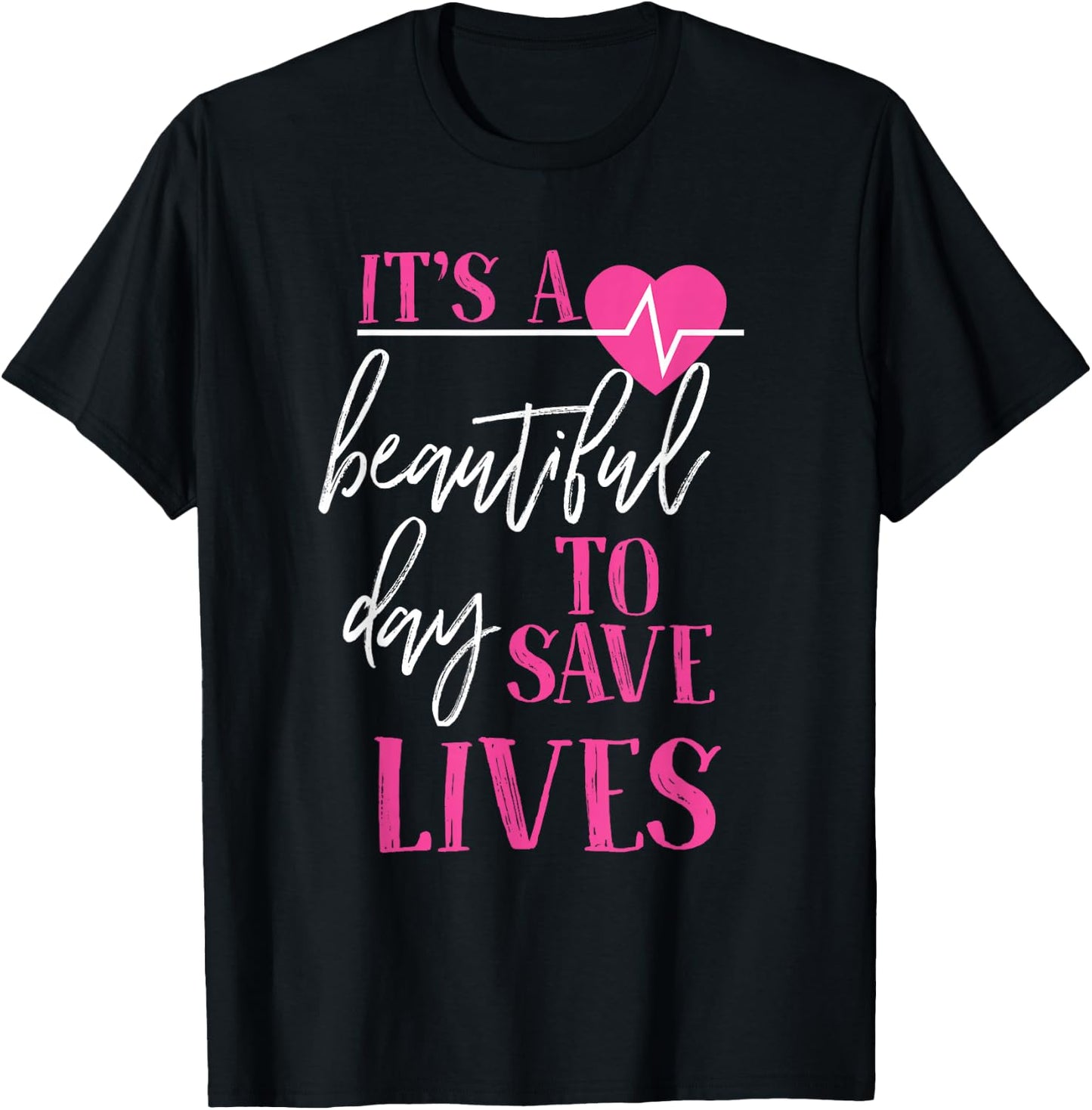 It's A Beautiful Day To Save Lives T-Shirt - T-Shirt | Black
