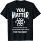 You Matter You Energy Funny Physicist Physics Lover Geek T-Shirt - T-Shirt | Black