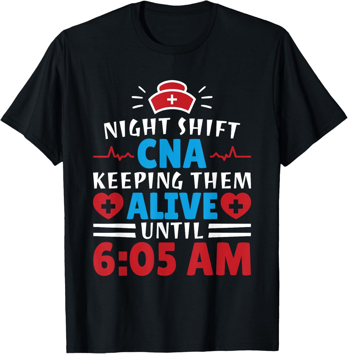 CNA Hospital Nurse Keeping Them Alive Night Shift T-Shirt - T-Shirt | Black