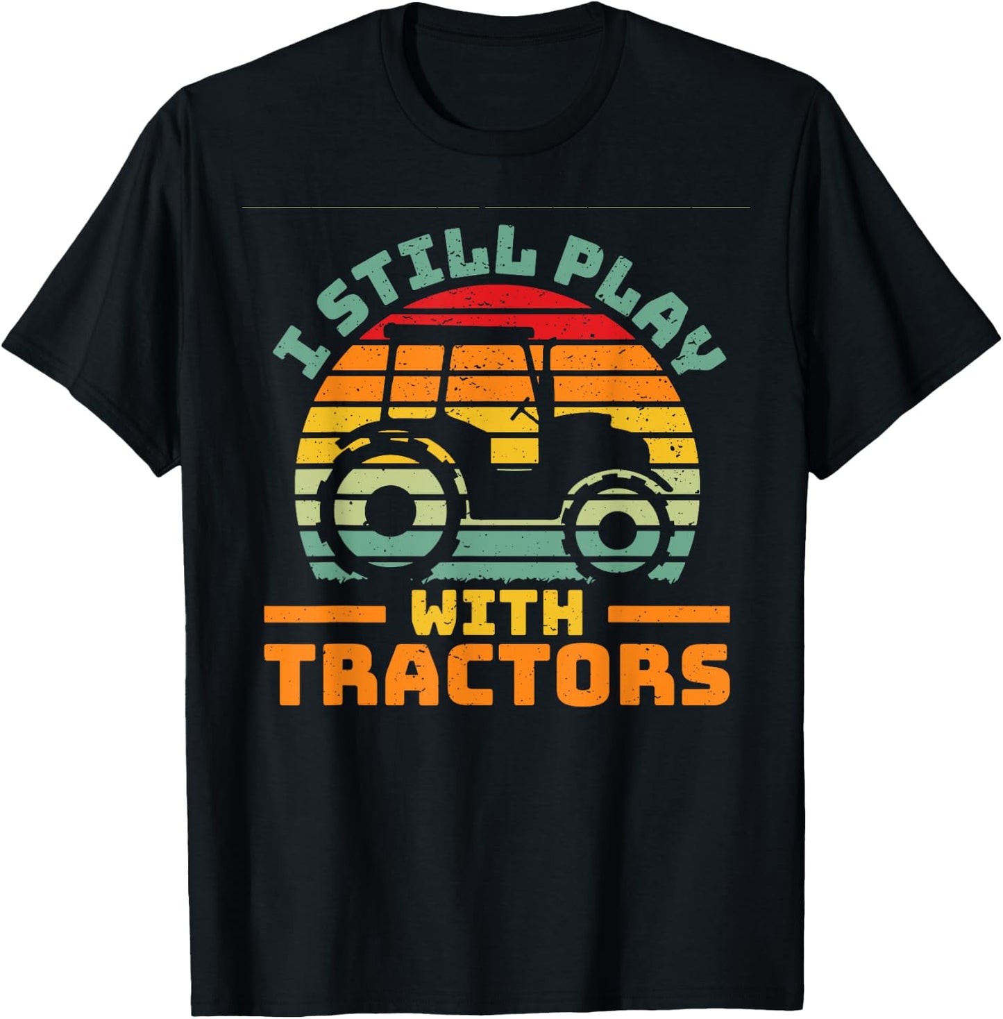 I still play with tractors farmer farming car vehicle T-Shirt - T-Shirt | Black