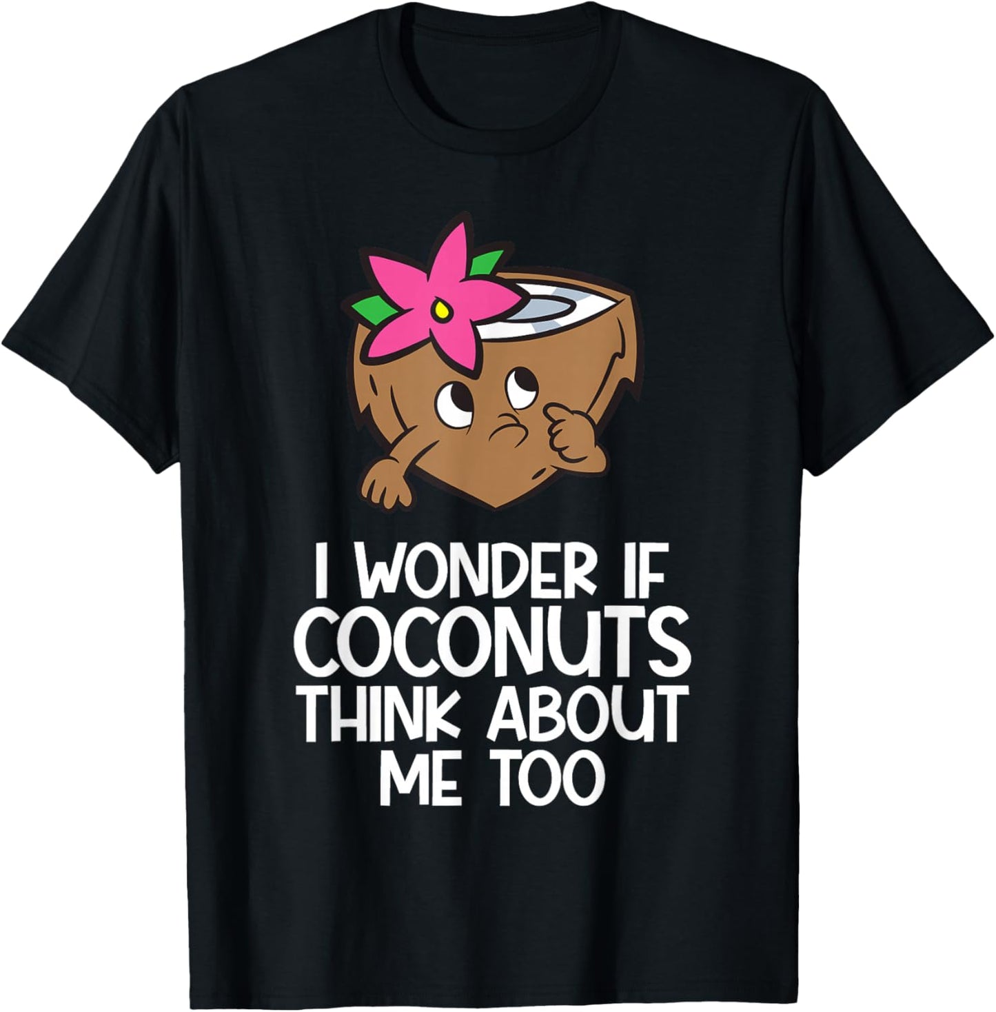 I Wonder If Coconuts Think About Me Too T-Shirt - T-Shirt | Black