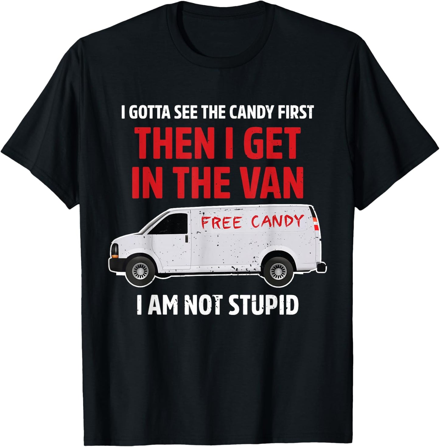 I gotta see the candy first Then I get in the van adult humo T-Shirt - T-Shirt | Black