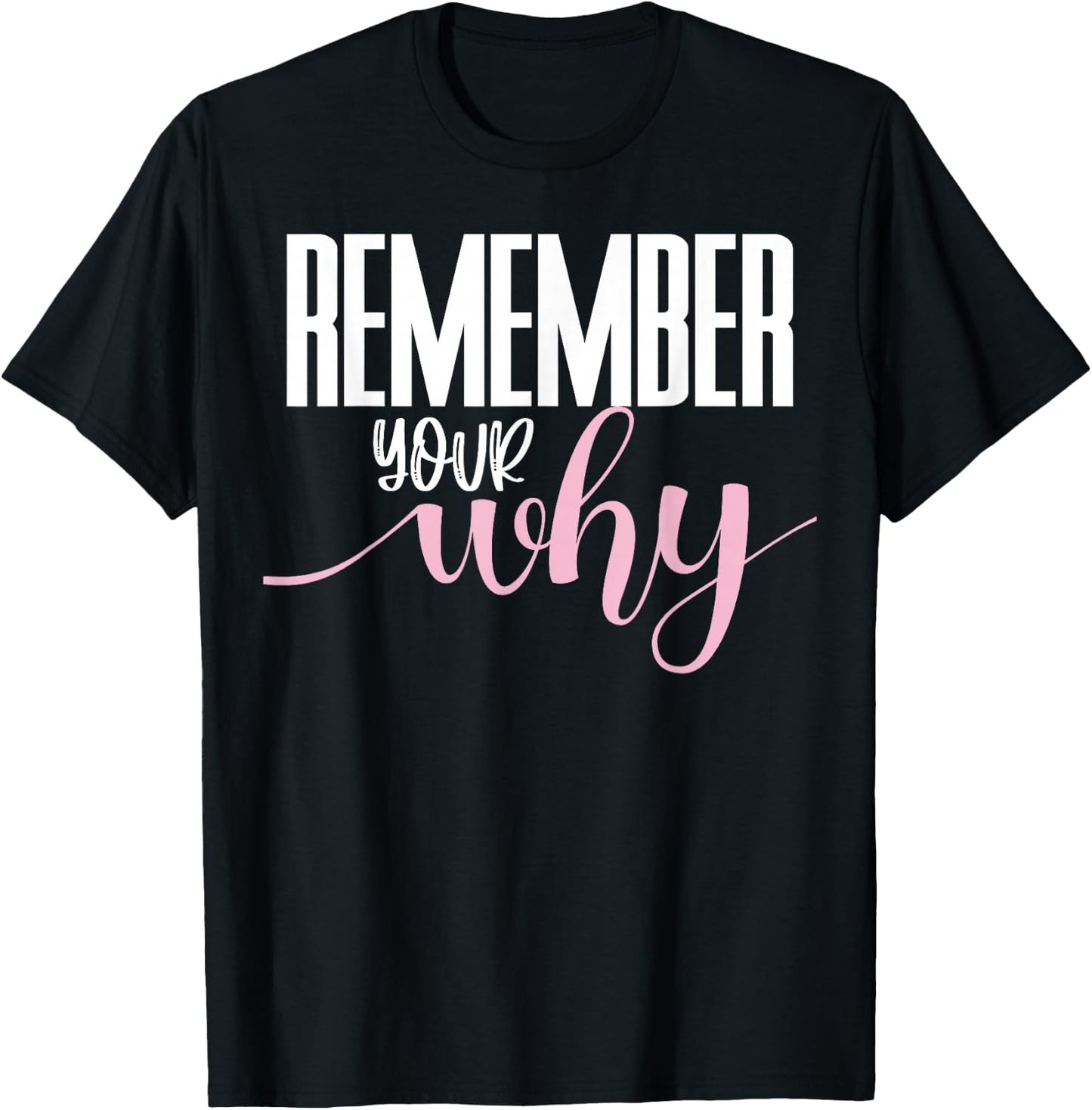 Remember Your Why Gym Motivation Fitness Inspirational T-Shirt - T-Shirt | Black