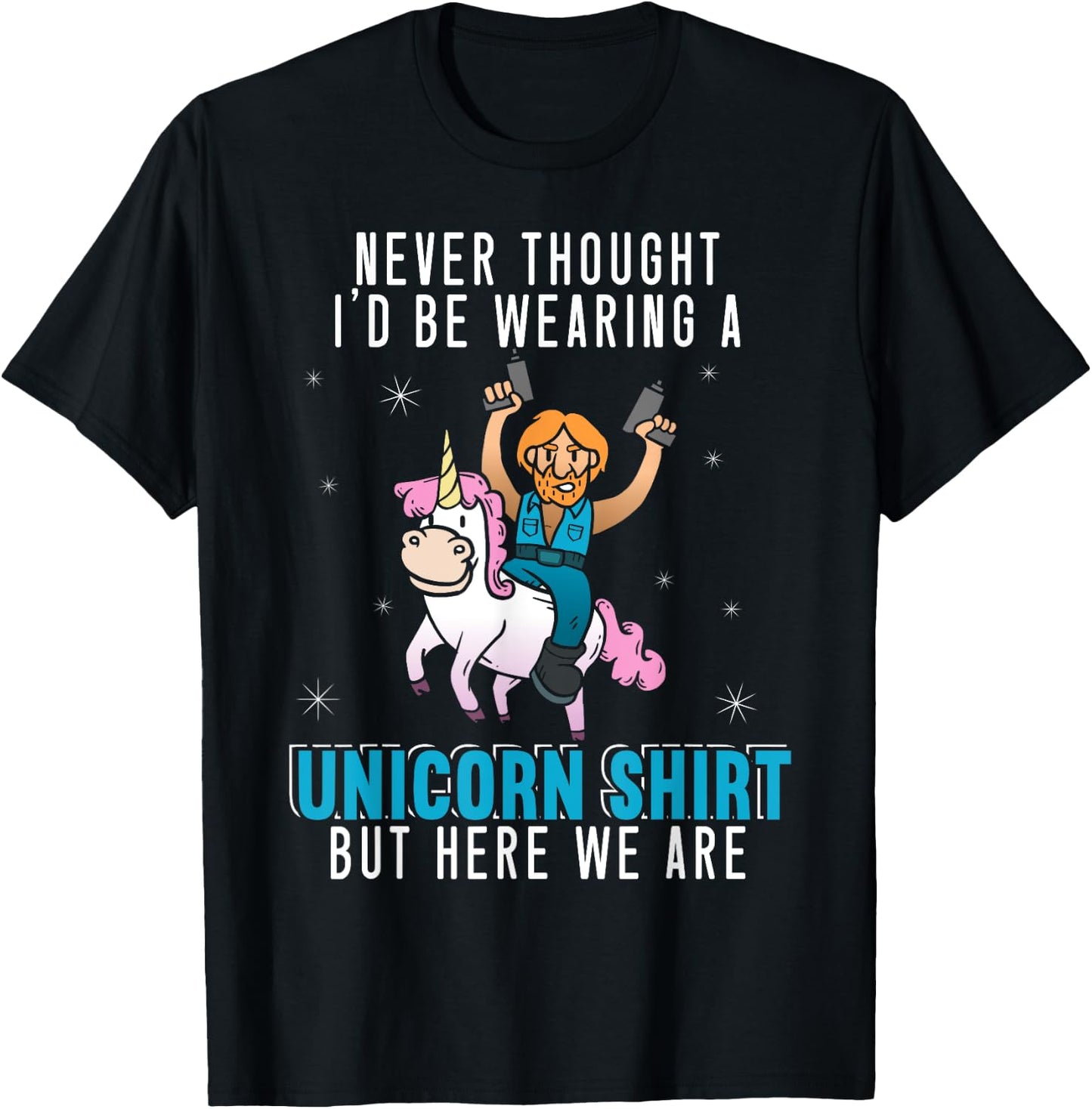 Never Thought I'd Be Wearing A Unicorn Shirt Funny Unicorn T-Shirt - T-Shirt | Black