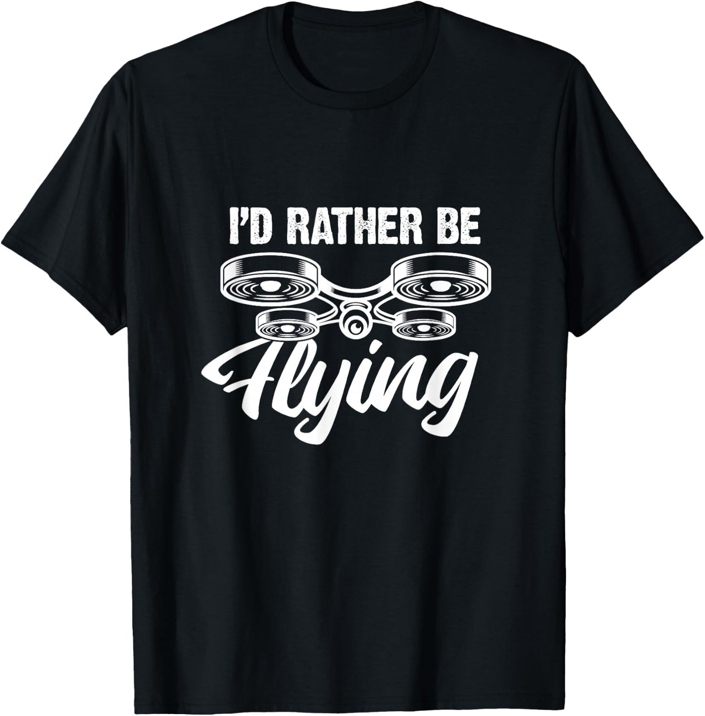 I'd Rather Be Flying Drone Funny Drones Quadcopter RC Pilot T-Shirt - T-Shirt | Black