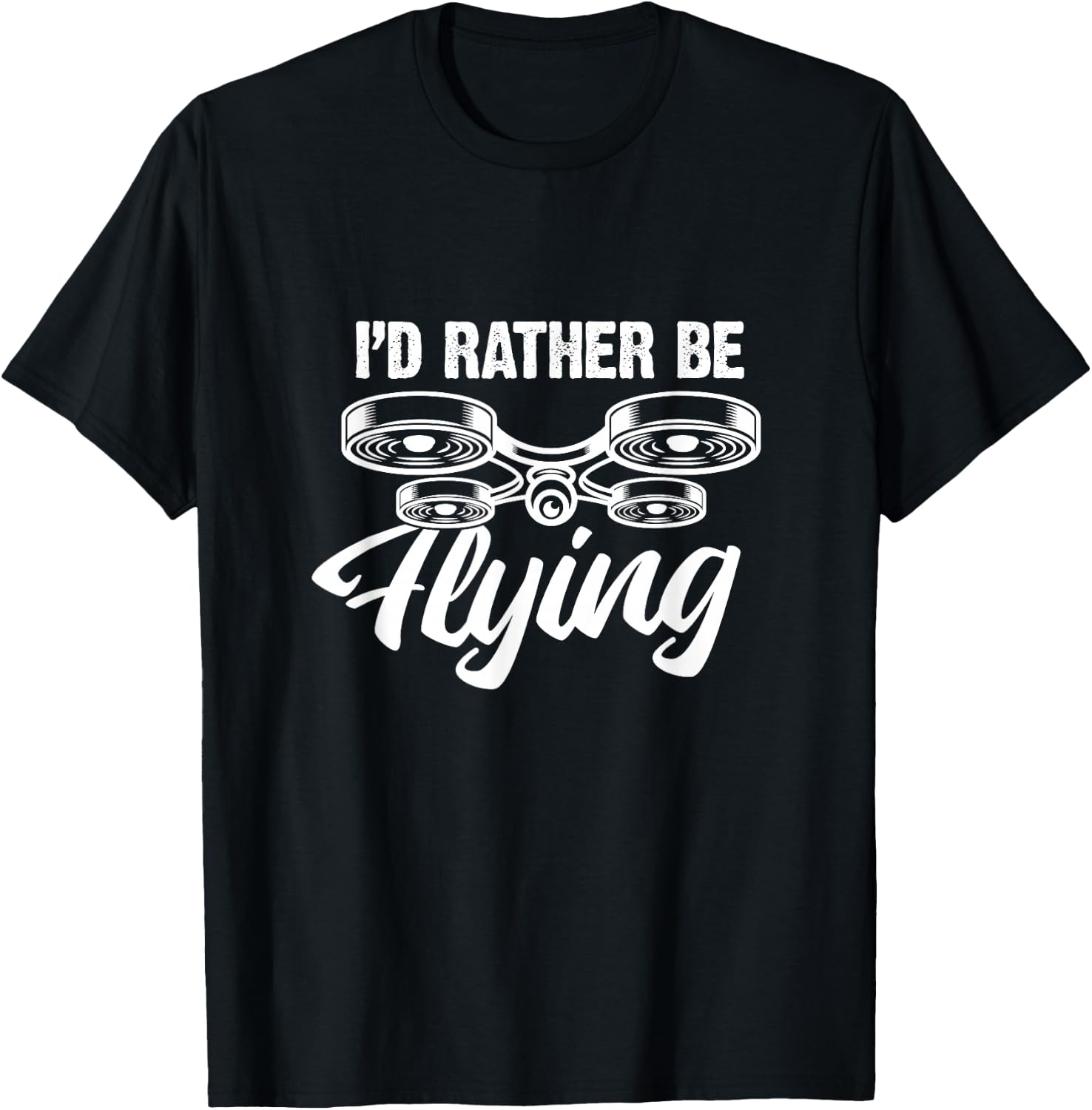 I'd Rather Be Flying Drone Funny Drones Quadcopter RC Pilot T-Shirt - T-Shirt | Black