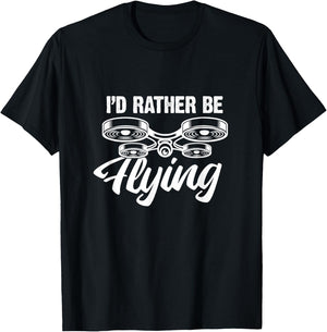 I'd Rather Be Flying Drone Funny Drones Quadcopter RC Pilot T-Shirt - T-Shirt | Black