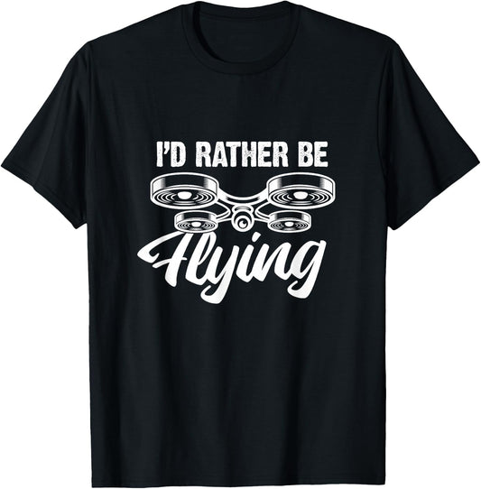 I'd Rather Be Flying Drone Funny Drones Quadcopter RC Pilot T-Shirt - T-Shirt | Black