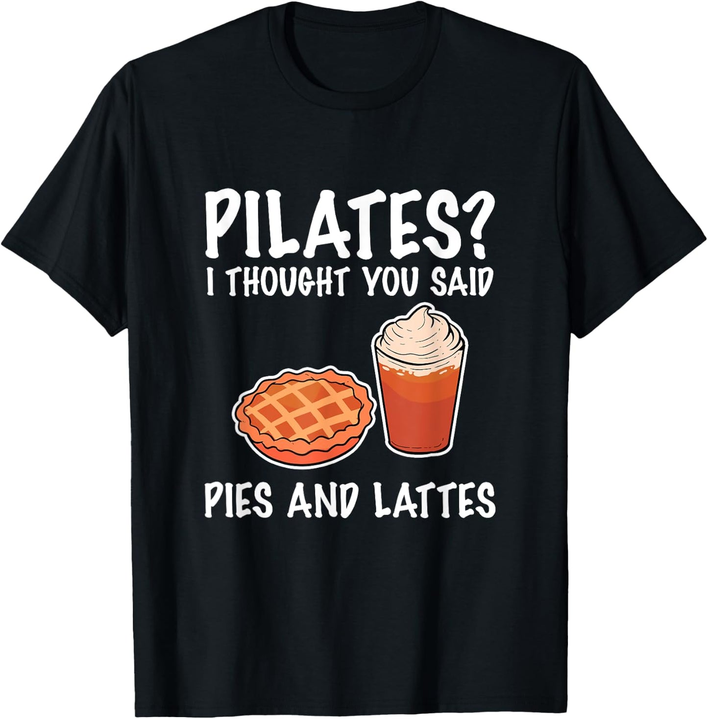 Funny Pilates I Thought You Said Pie And Lattes T-Shirt - T-Shirt | Black