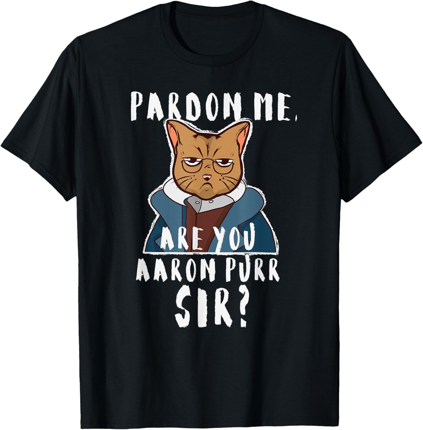 Pardon Me Are You Aaron Purr Sir? Funny Hamilton Cat T-Shirt - T-Shirt | Black