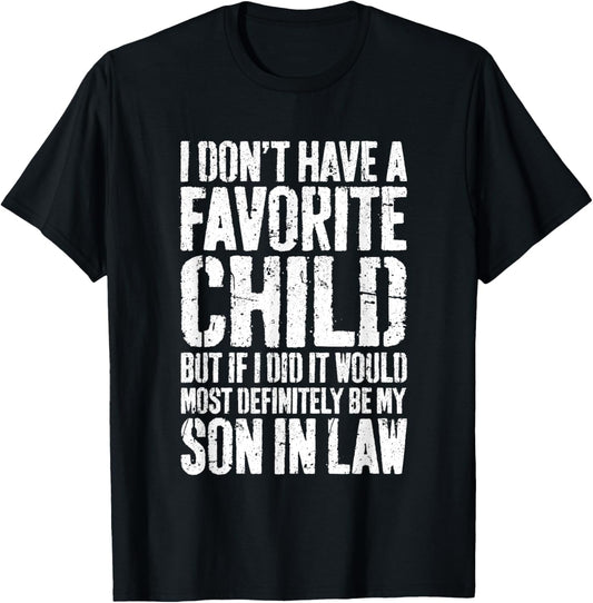 I Don't Have A Favorite Child Son In Law Shirt Humor T-Shirt - T-Shirt | Black