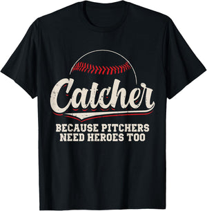 Catcher Because Pitchers Need Heroes Too Baseball Catcher T-Shirt - T-Shirt | Black