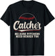 Catcher Because Pitchers Need Heroes Too Baseball Catcher T-Shirt - T-Shirt | Black