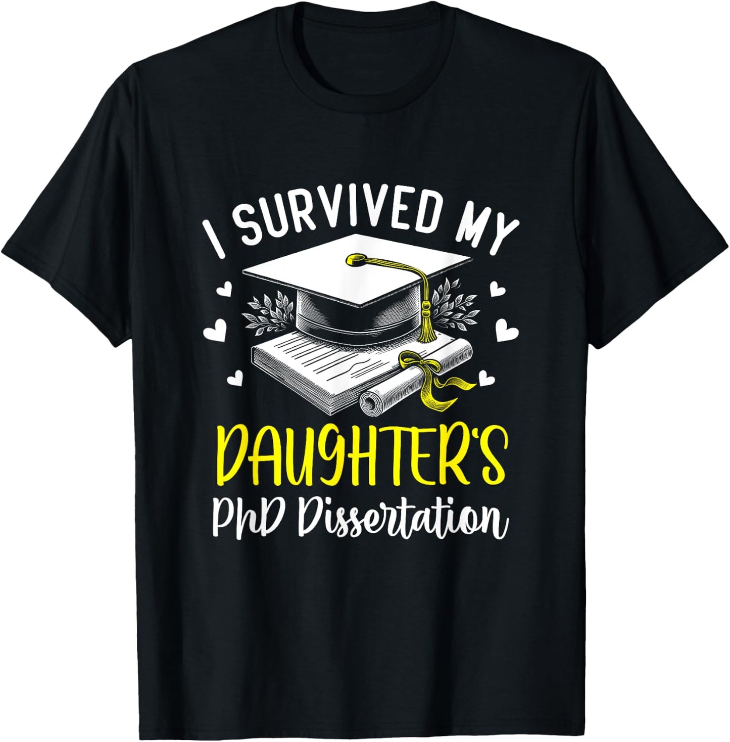 i survived my daughter's PhD dissertation graduation gifts T-Shirt - T-Shirt | Black