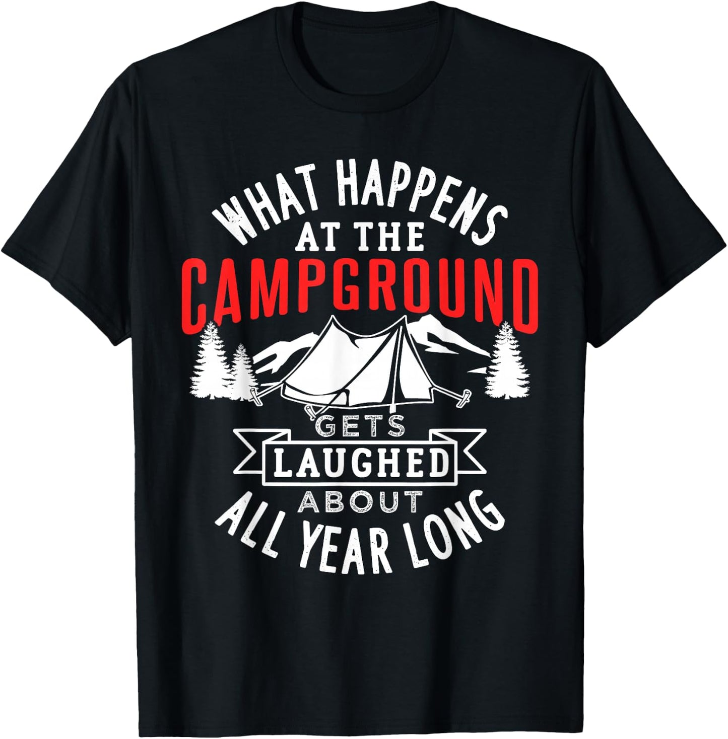 What happens at the campground gets laughed all year long T-Shirt - T-Shirt | Black