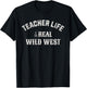 Teacher Life Is The Real Wild West T-Shirt - T-Shirt | Black