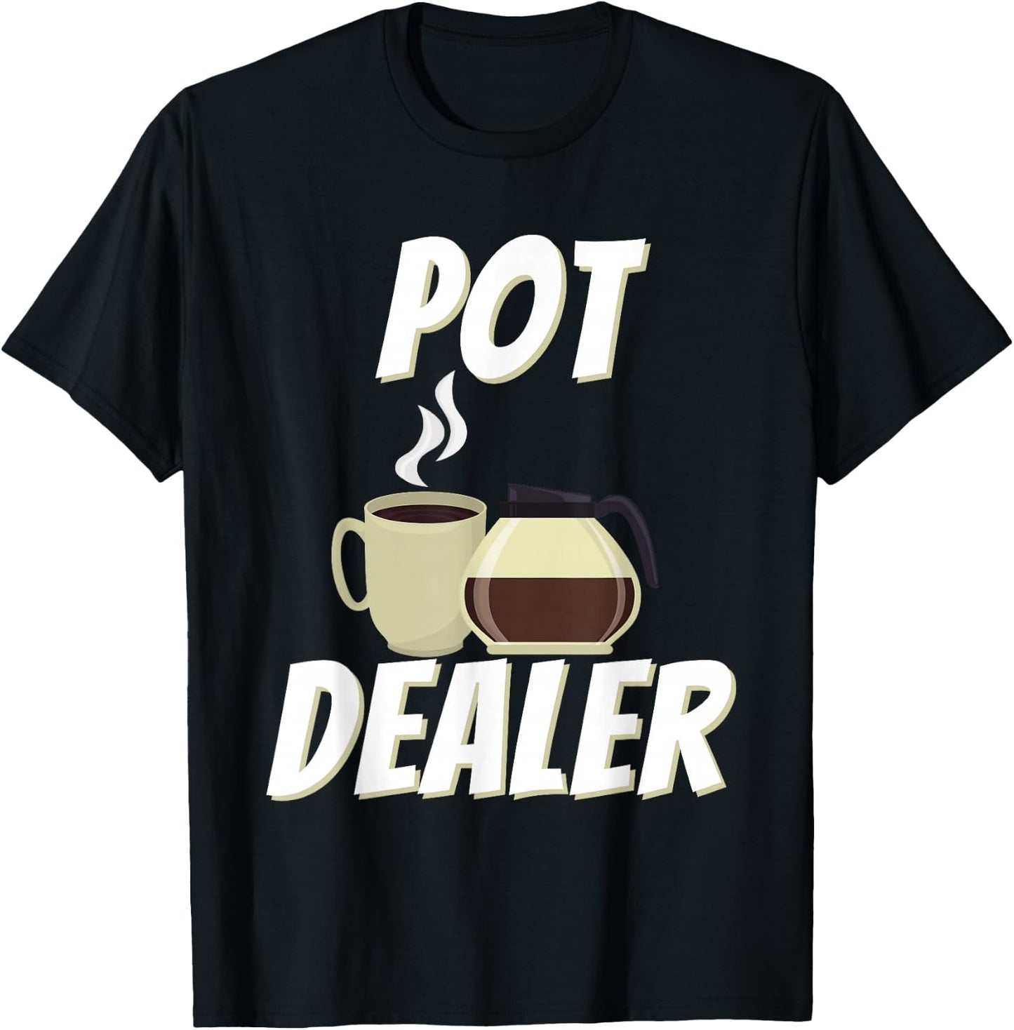 Pot Dealer - Funny Coffee Lover Caffeine Pun T-Shirt - T-Shirt | Black