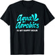 Swimming Water Aerobics Lover Aqua Aerobics Is My Happy Hour T-Shirt - T-Shirt | Black