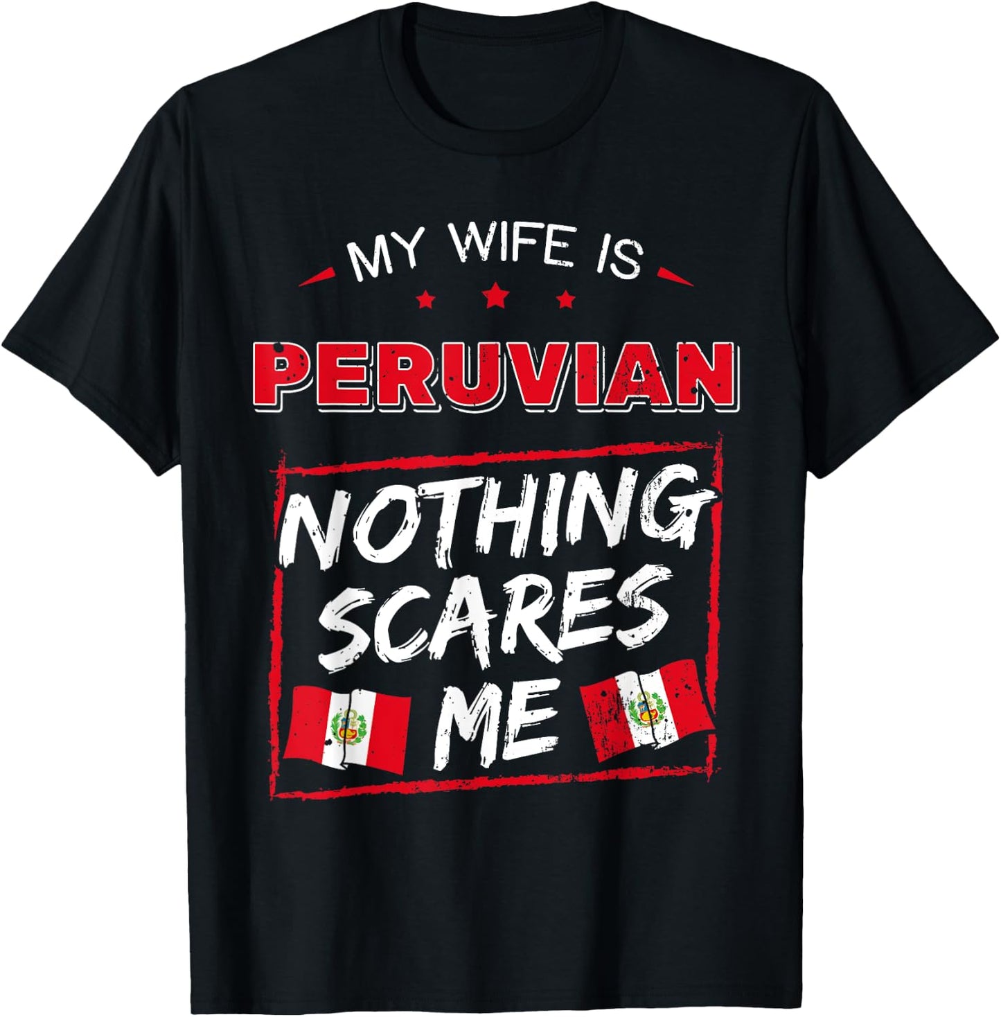 My Wife Is Peruvian Nothing Scares Me Peru Heritage Roots T-Shirt - T-Shirt | Black