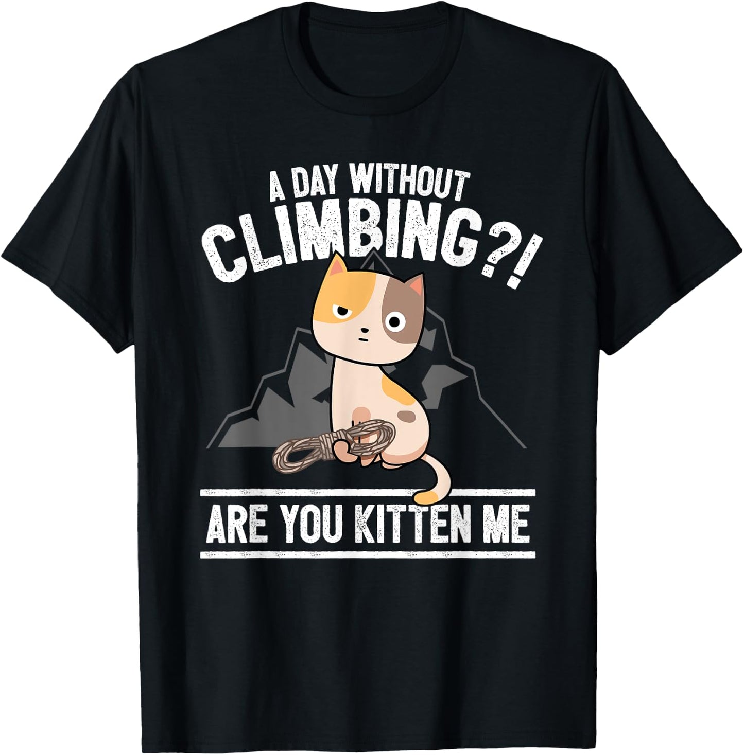 Funny Rock Climbing Cat Mountain Climber I Are You Kitten Me T-Shirt - T-Shirt | Black