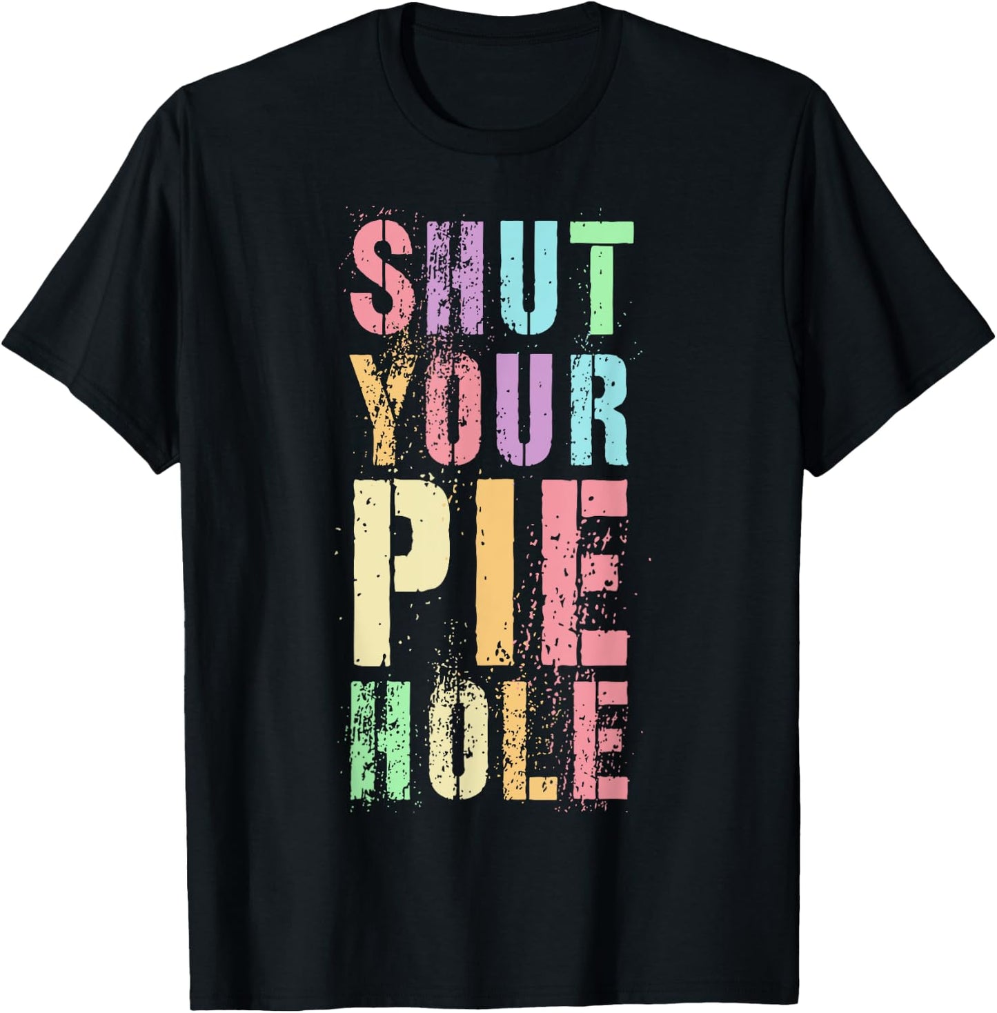 Polite Curse Funny SHUT YOUR PIE HOLE Humor Quiet Saying T-Shirt - T-Shirt | Black