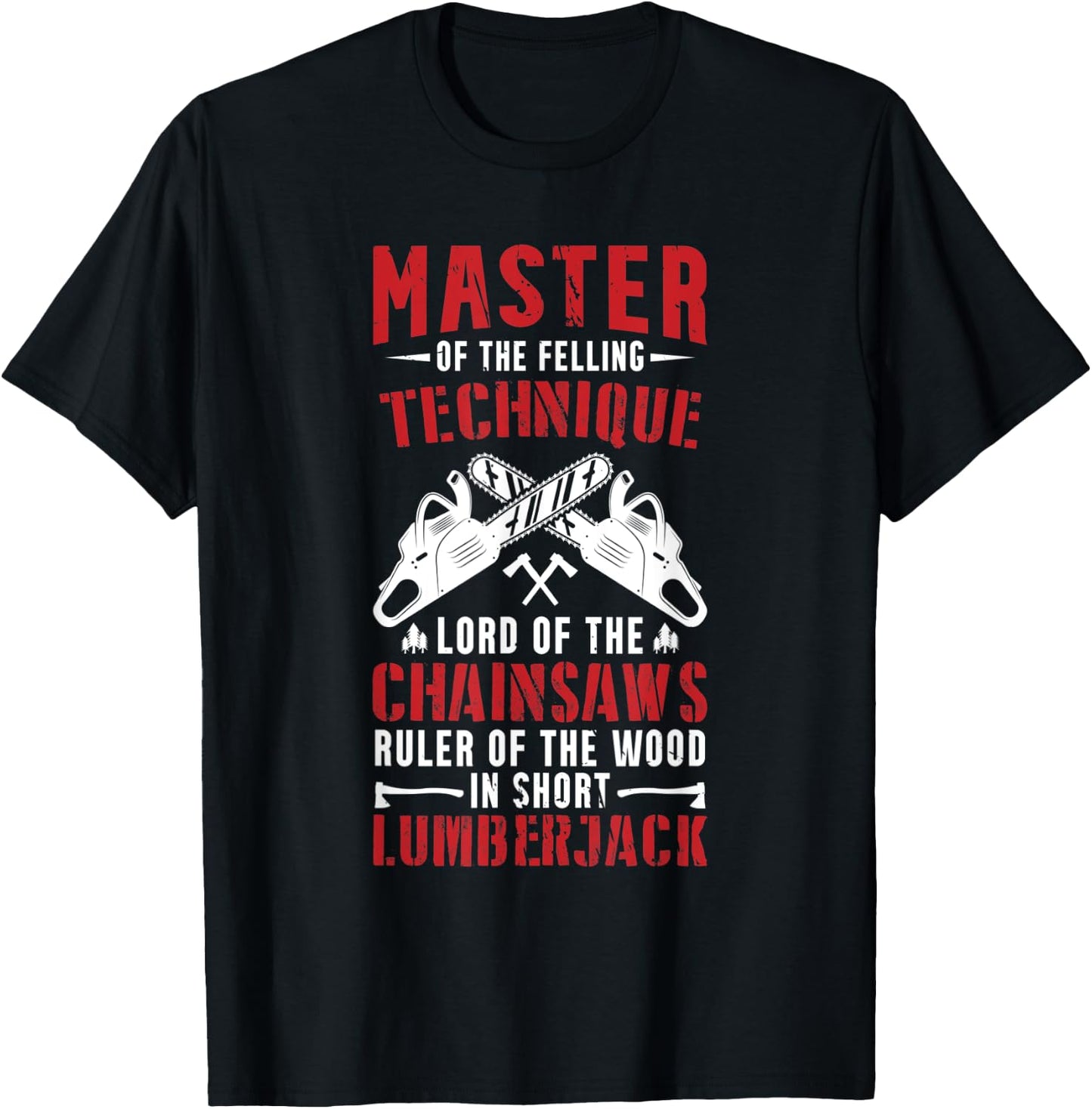 Logger & Lumberjack Chainsaw Master Of Tree Felling T-Shirt - T-Shirt | Black