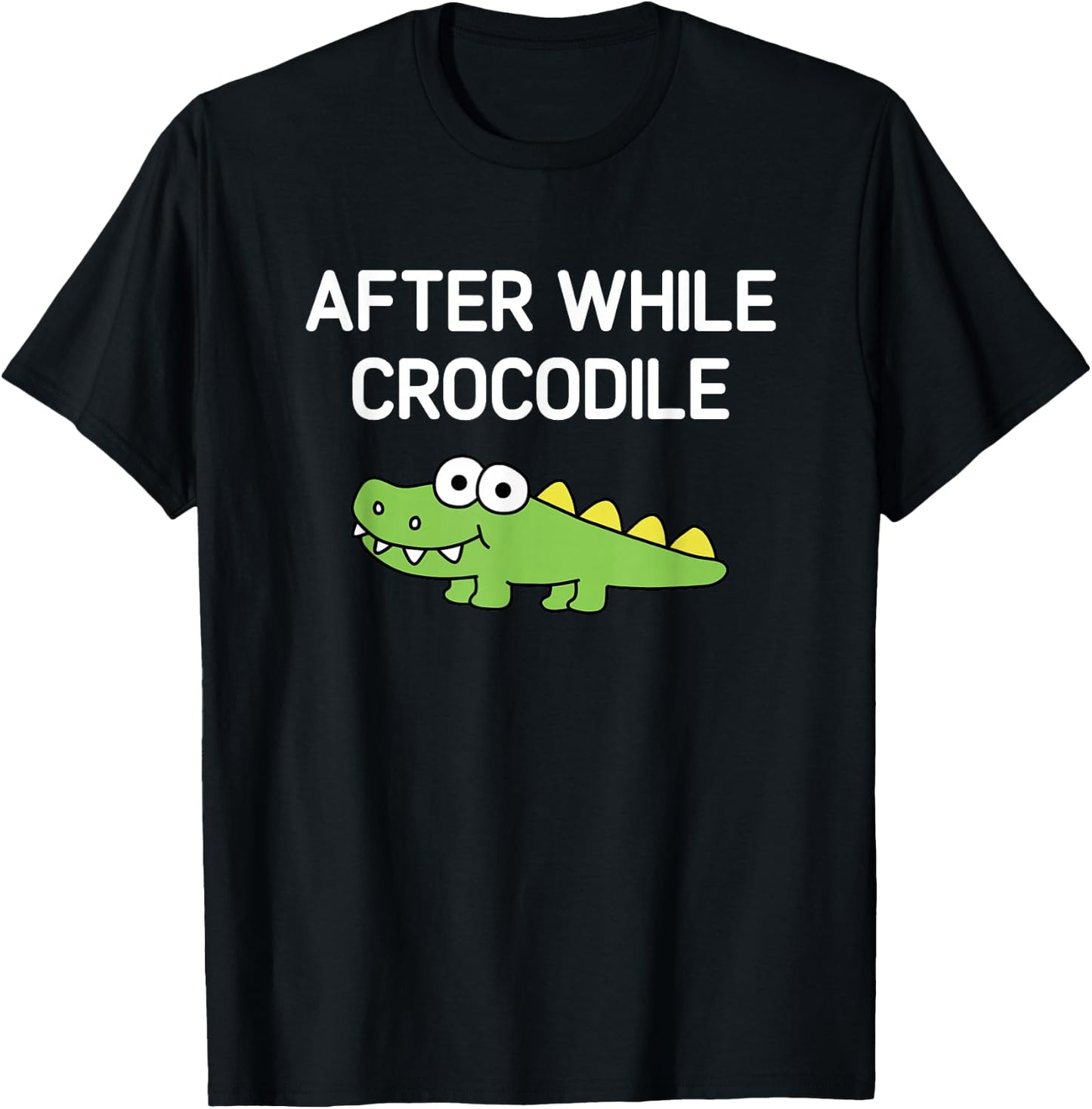 After While Crocodile, Funny, Jokes, Sarcastic T-Shirt - T-Shirt | Black